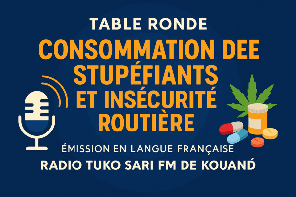 TABLE RONDE TUKO SARI FM EN FRANCAIS "COMMENT LA CONSOMMATION DES STUPEFUIANTS IMPACTE LA SECURITE ROUTIERE A KOUANDE"