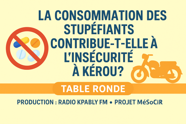 Table Ronde : La consommation des stupéfiants contribue-t-elle à l’insécurité à Kérou ?